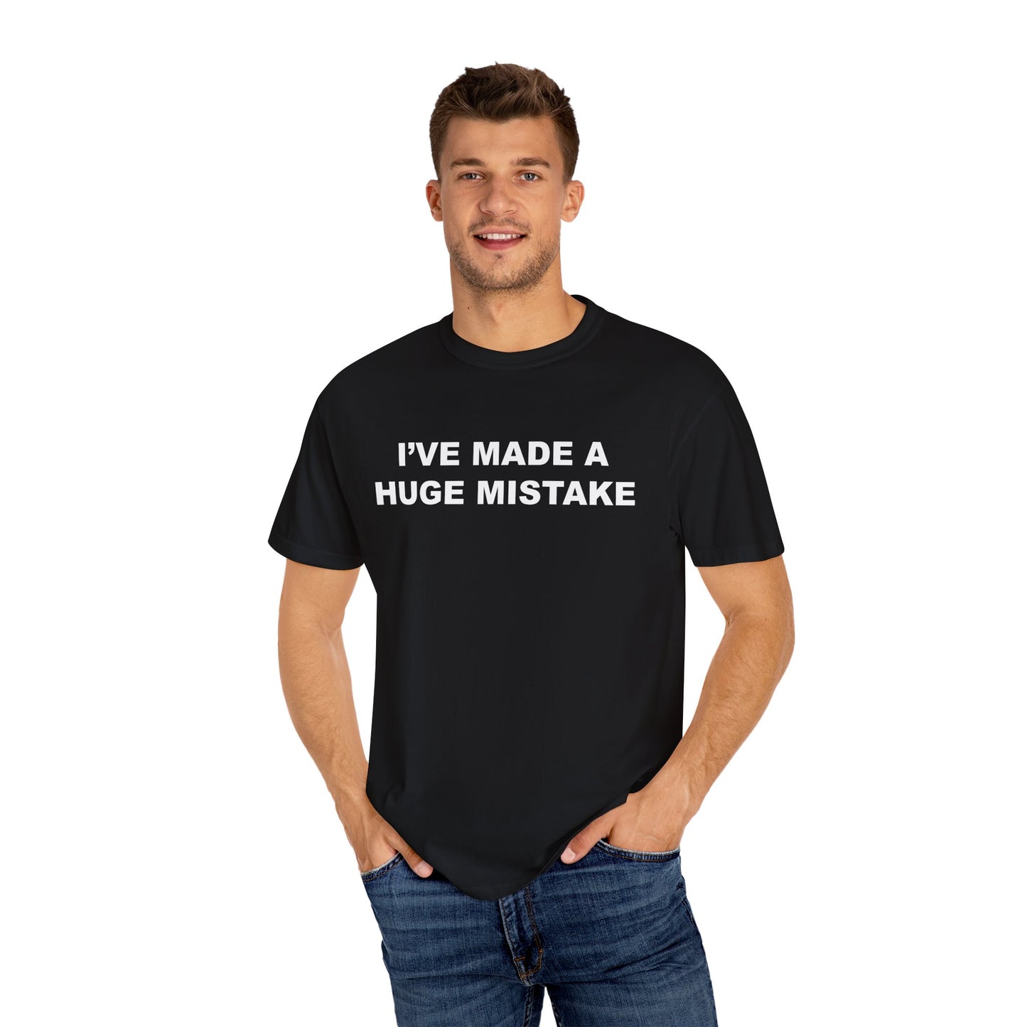 ive made a huge mistake shirt